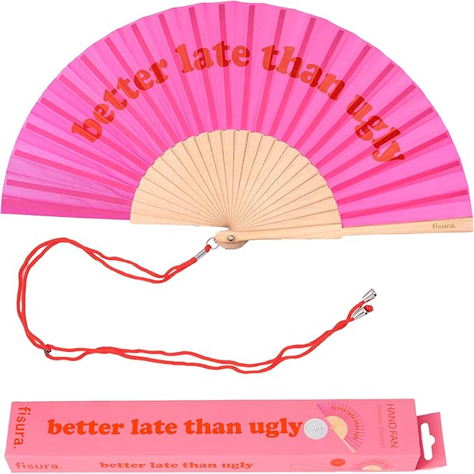 ABANICO"BETTER LATE THAN UGLY"